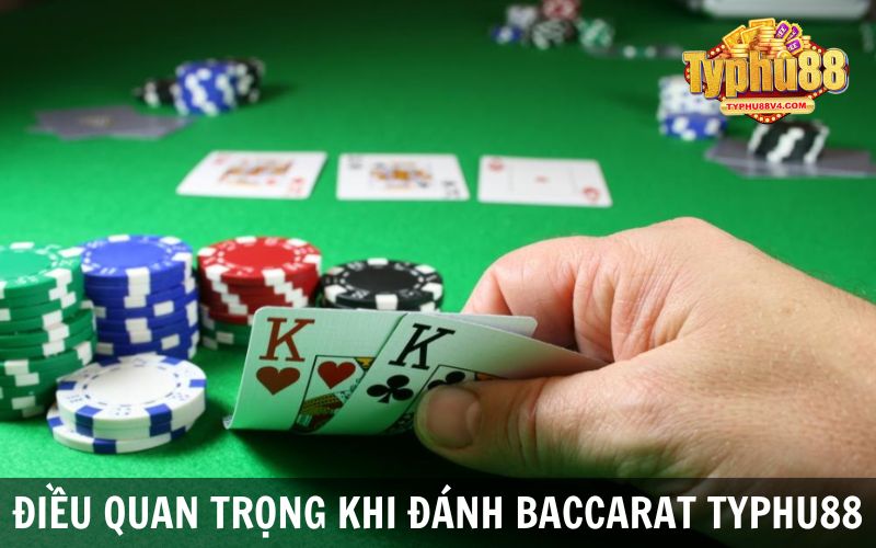 Những điều quan trọng khi đánh Baccarat Typhu88