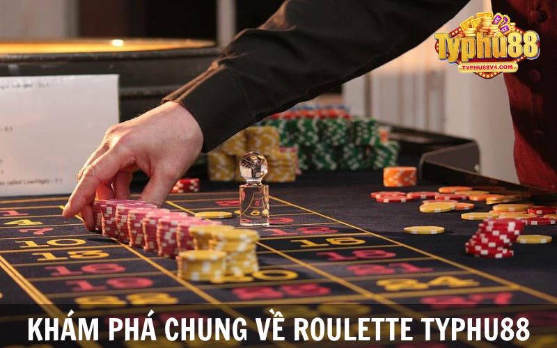 Khám phá chung về Roulette Typhu88 